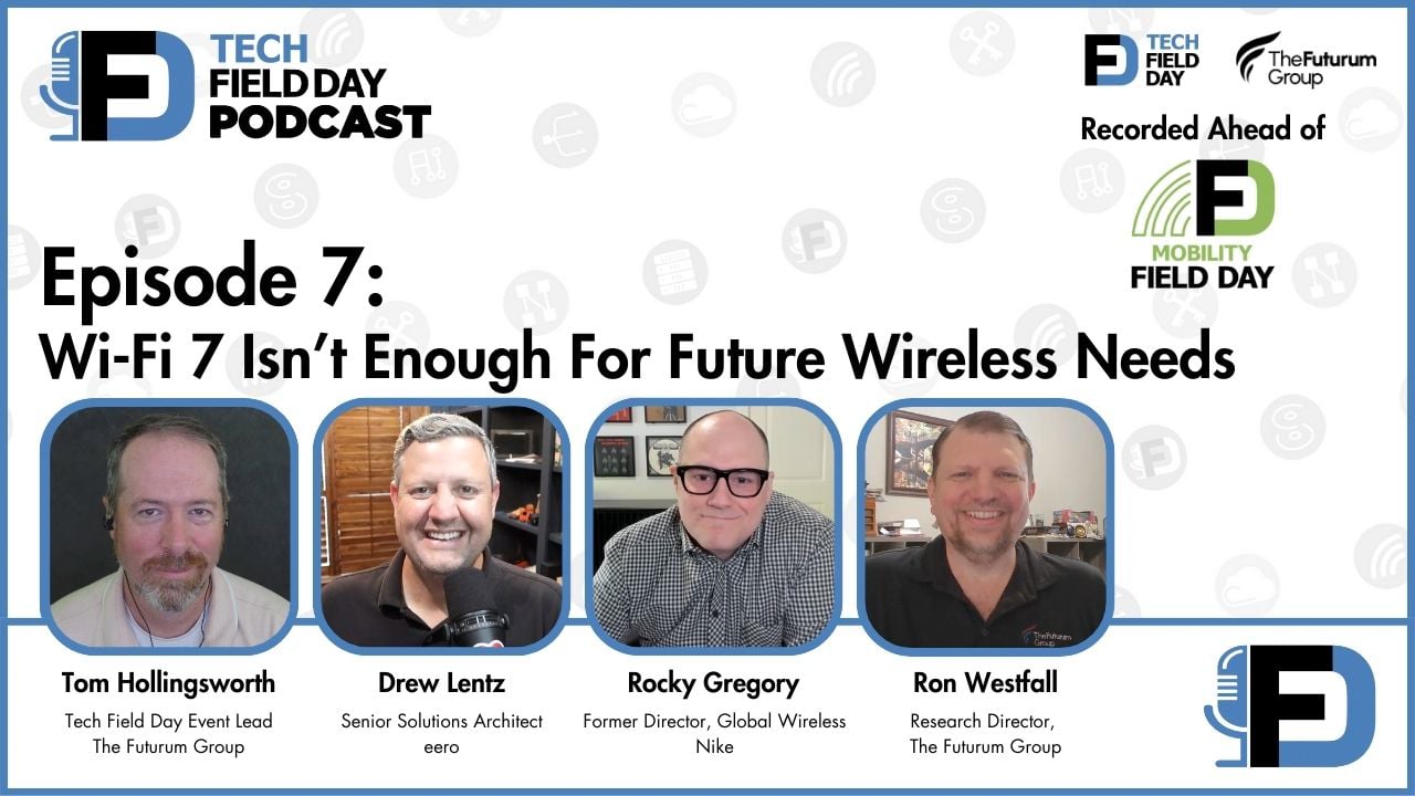 7. Wi-Fi 7 Isn’t Enough For Future Wireless Needs - Tech Field Day Podcast