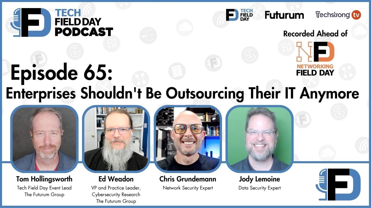 65. Enterprises Shouldn't Be Outsourcing Their IT Anymore - Tech Field Day Podcast