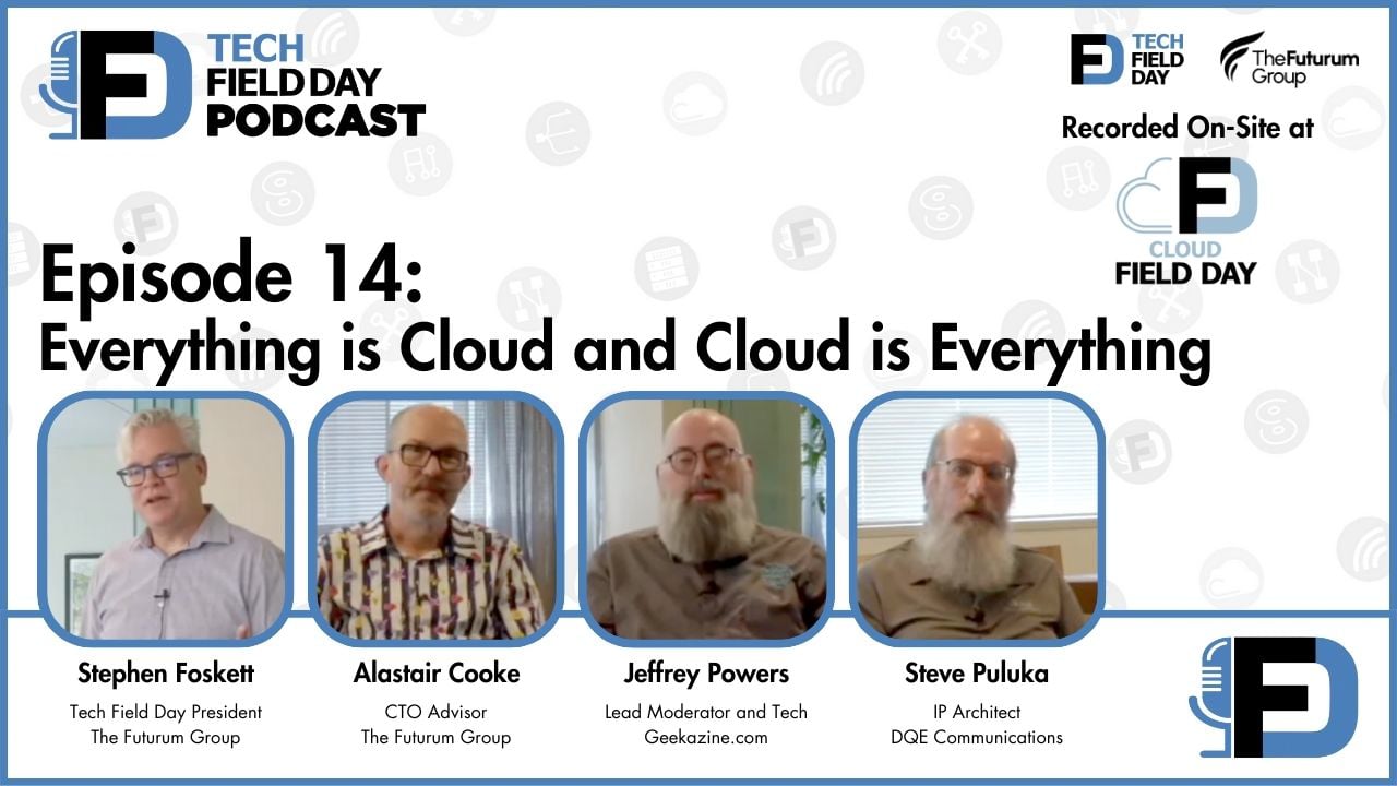 14. Everything is the Cloud and the Cloud is Everything - Tech Field Day Podcast