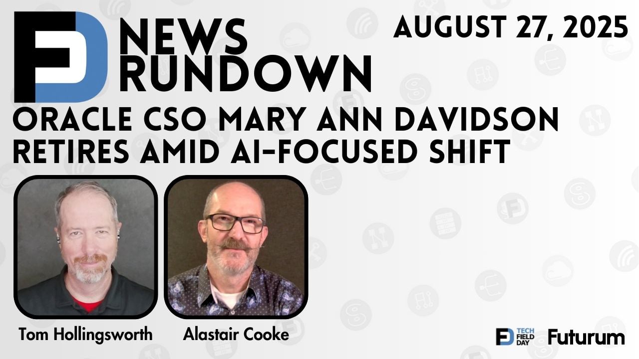 Oracle CSO Mary Ann Davidson Retires Amid AI Shift | Tech Field Day News Rundown: August 27, 2025