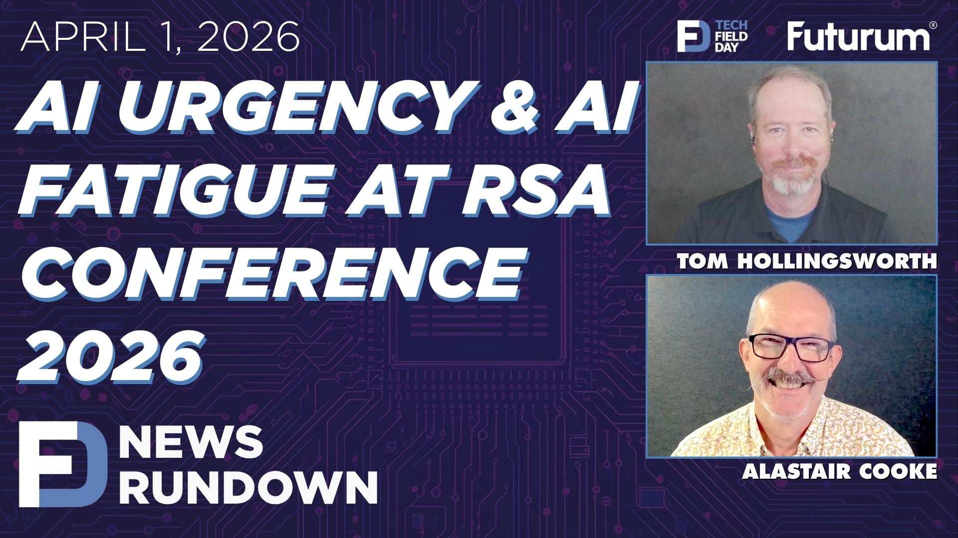 AI Urgency and AI Fatigue AT RSA Conference 2026 | Tech Field Day News Rundown: April 1, 2026
