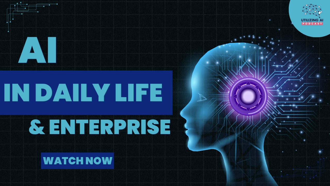 How AI Is Changing Daily Life and Enterprise | Utilizing AI Episode 2