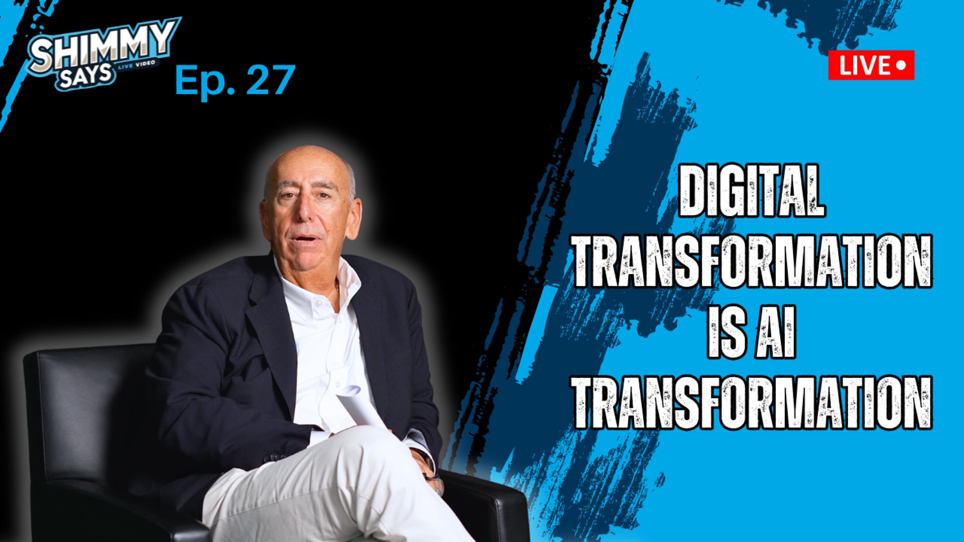 Digital Transformation is AI Transformation | Shimmy Says Ep. 27