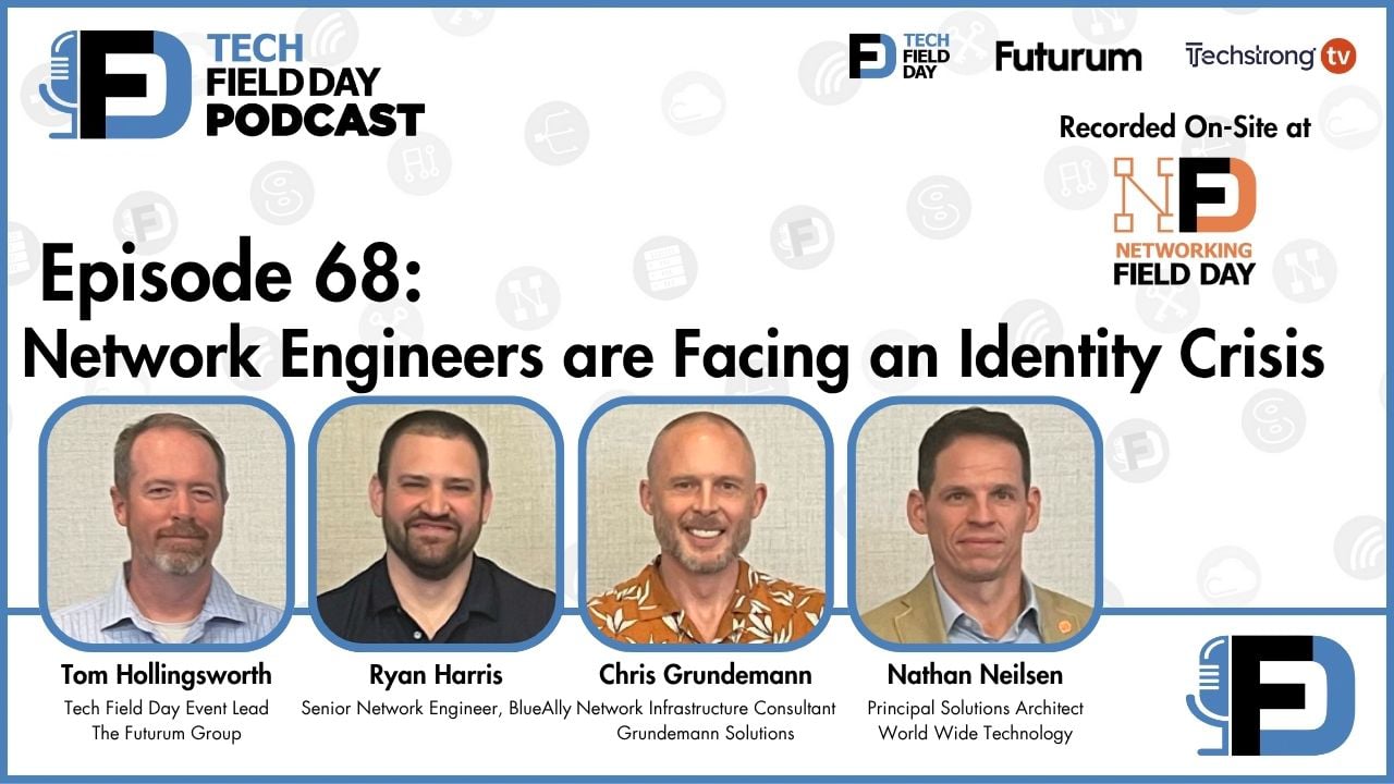 68. Network Engineers are Facing an Identity Crisis - Tech Field Day Podcast