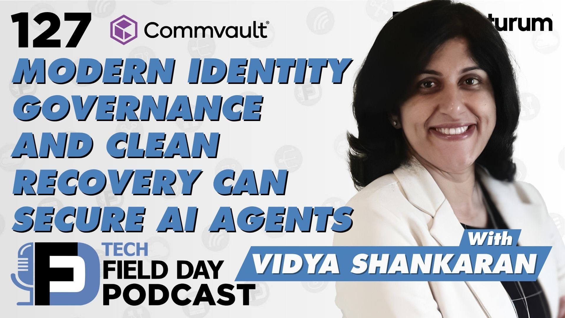 127. Modern Identity Governance & Clean Recovery Can Secure AI Agents Presented by Commvault - Tech Field Day Podcast Spotlight