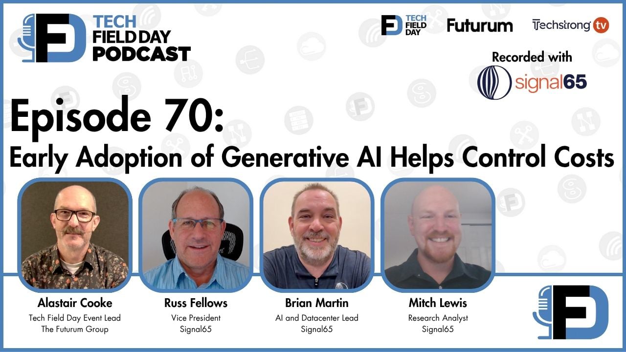 70. Early Adoption of Generative AI Helps Control Costs with Signal65 - Tech Field Day Podcast