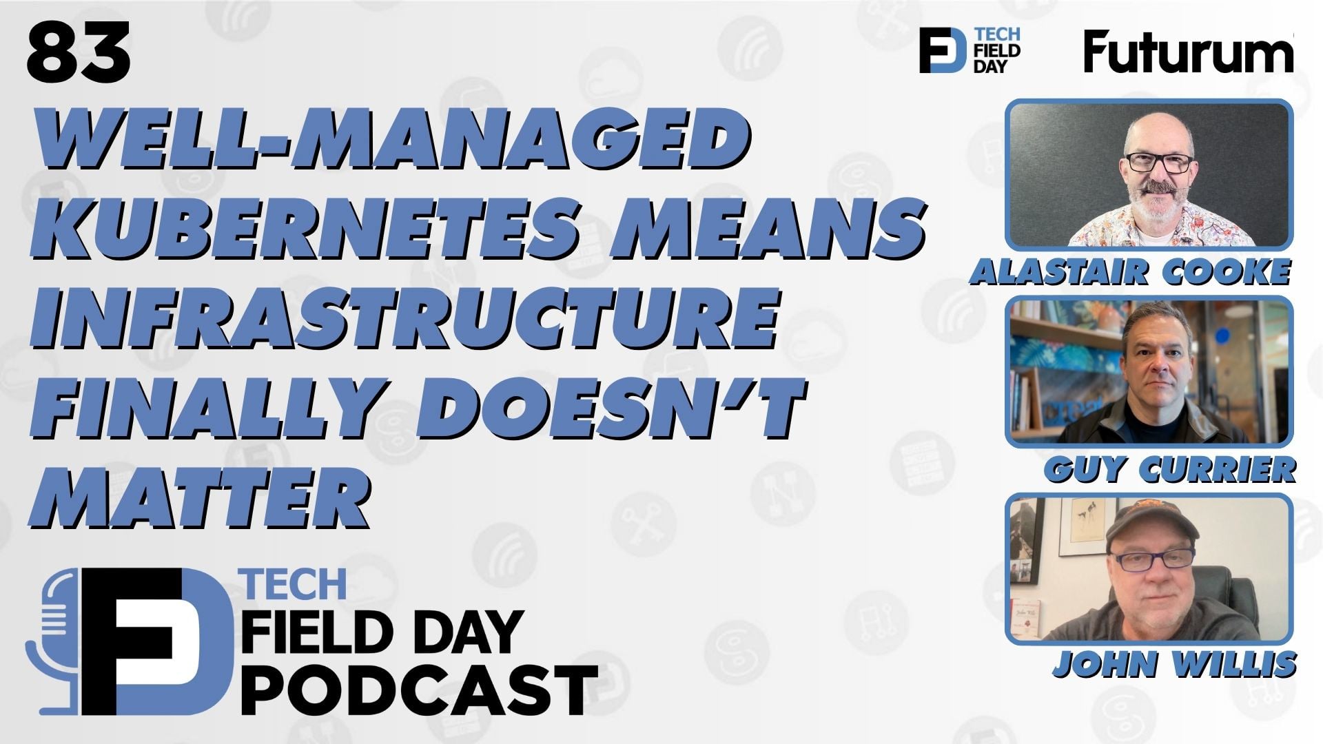 83. KubeCon Pre-Event Well-Managed Kubernetes Means Infrastructure Finally Doesn’t Matter - Tech Field Day Podcast
