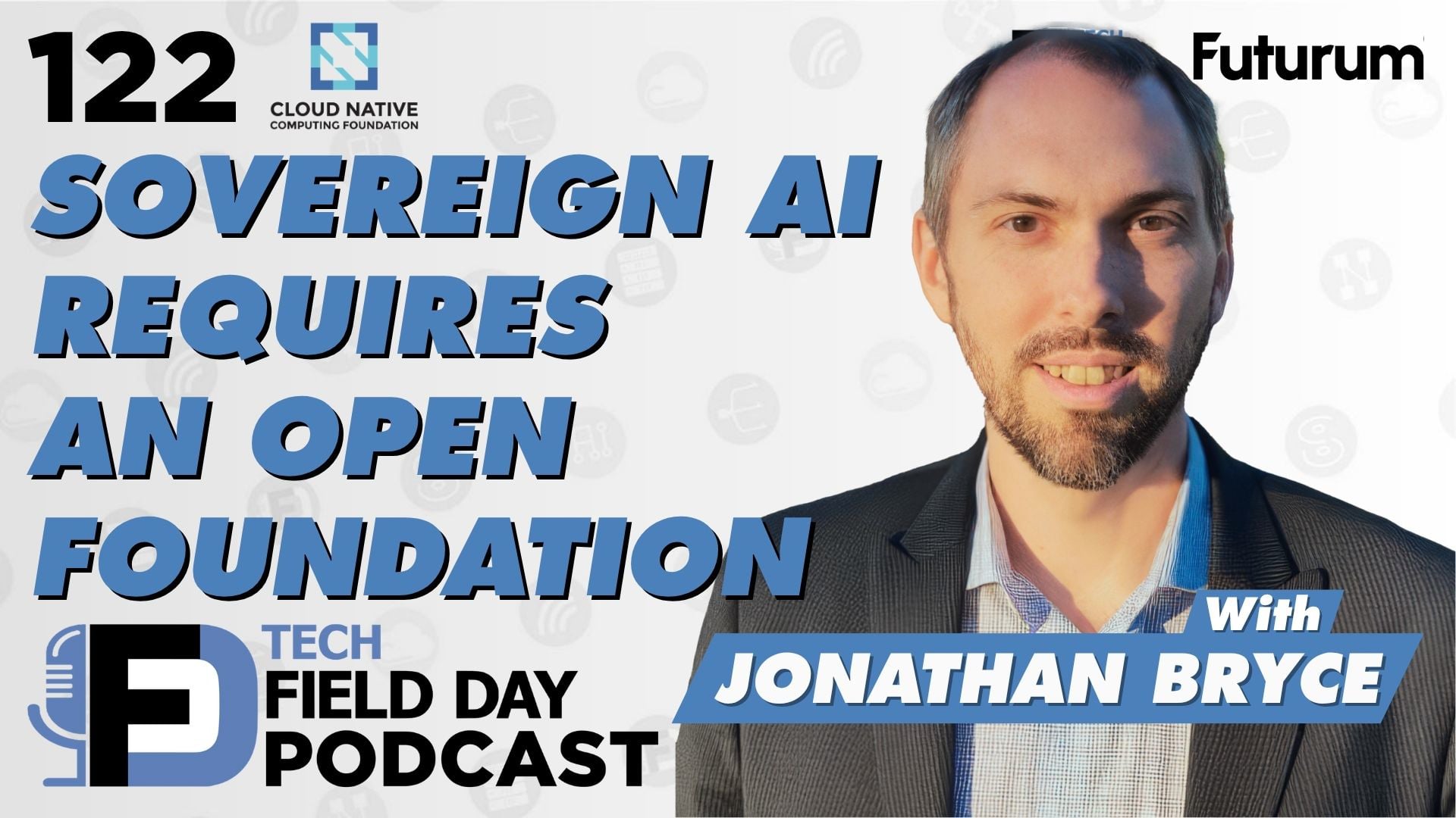 122. Sovereign AI Requires an Open Foundation Presented by CNCF
