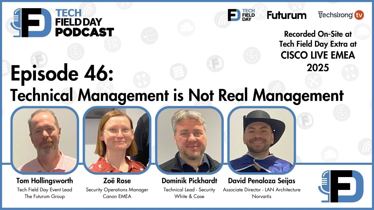 46. Technical Management is Not Real Management - Tech Field Day Podcast
