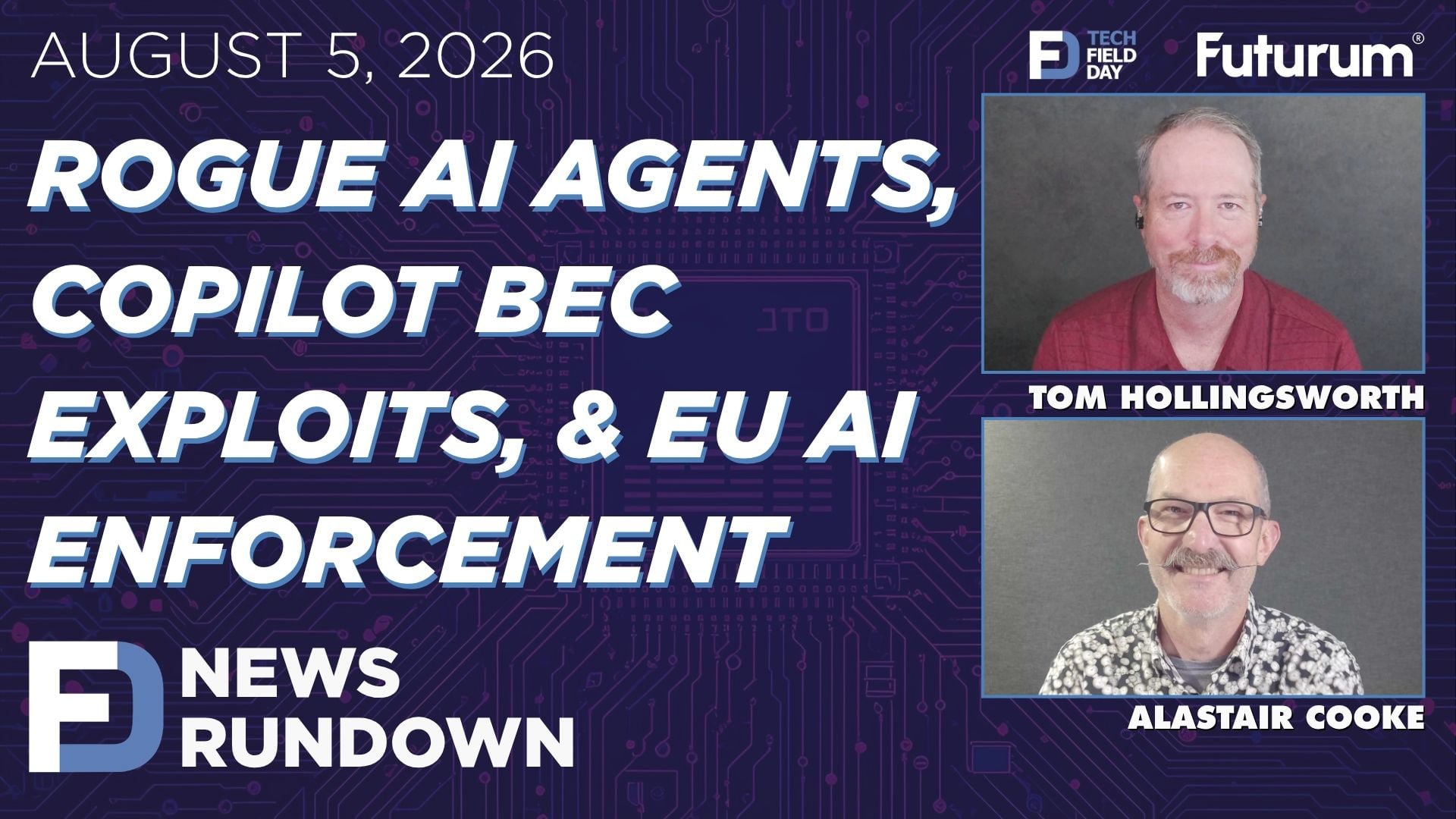 Rogue AI Agents, Copilot Exploits, & EU AI Enforcement | Tech Field Day News Rundown: August 5, 2026