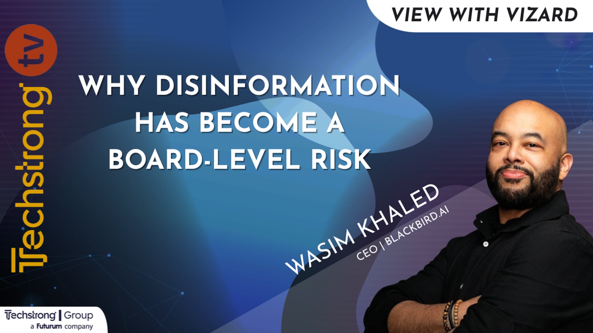Wasim Khaled on Why Disinformation Has Become a Board-Level Risk