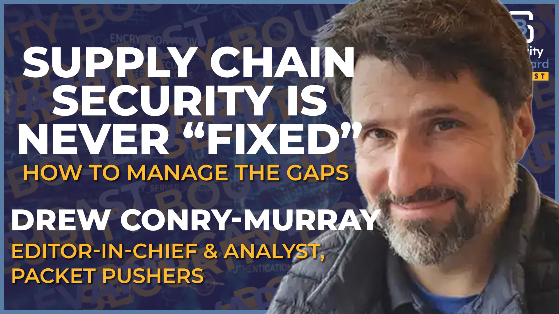 Why Supply Chain Security Is Never "Fixed" And How to Manage the Gaps | Security Boulevard Podcast