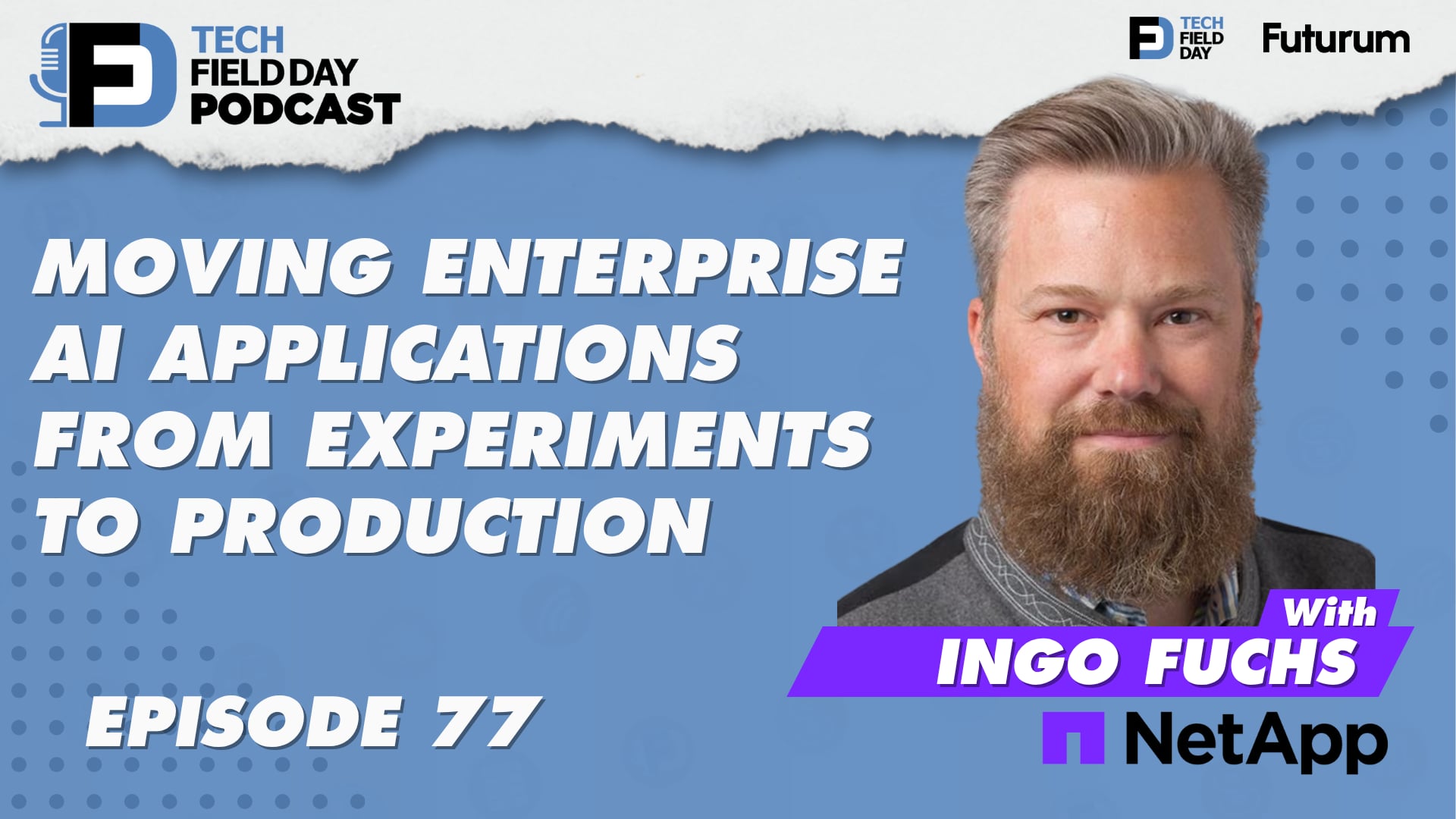 77. Moving Enterprise AI Applications From Experiments to Production with NetApp - Tech Field Day Podcast