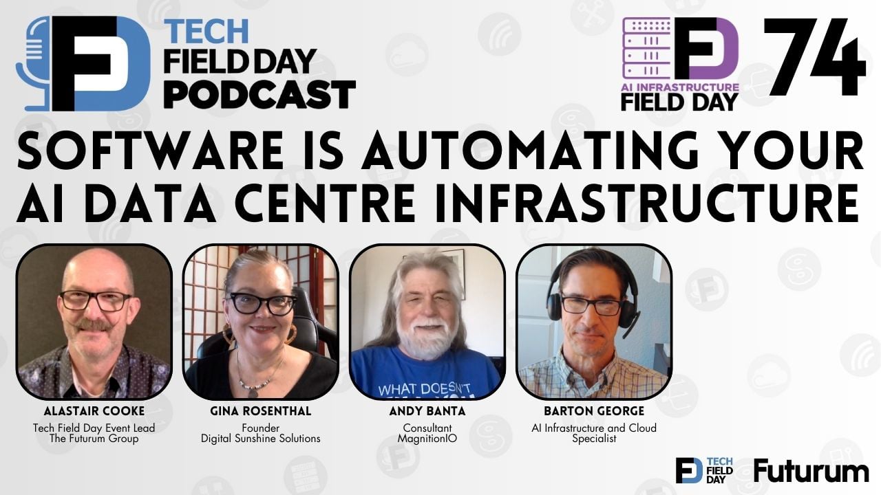 74. Software is Automating Your AI Data Centre Infrastructure - Tech Field Day Podcast