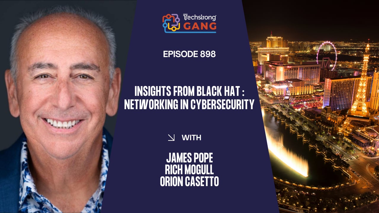 Insights from Black Hat : Networking in Cybersecurity | TSG Ep. 898