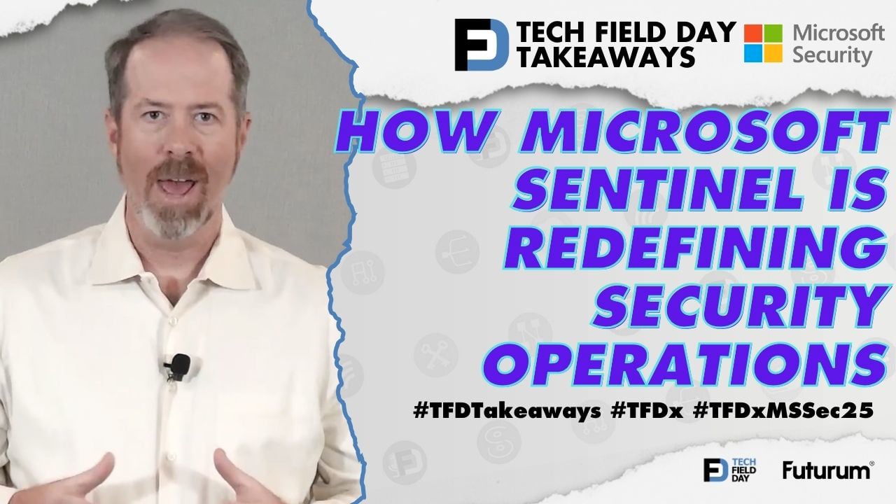 How Microsoft Sentinel Is Redefining Security Operations - Tech Field Day Takeaways