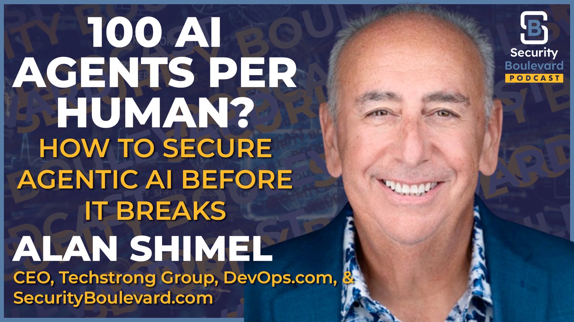 100 AI Workers Per Human? How to Secure Agentic AI Before It Breaks | Security Boulevard Episode 33