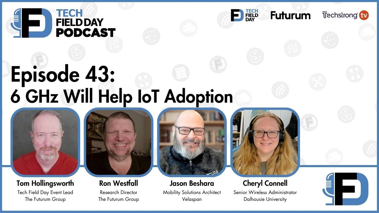 43. 6 GHz Will Help IoT Adoption - Tech Field Day Podcast