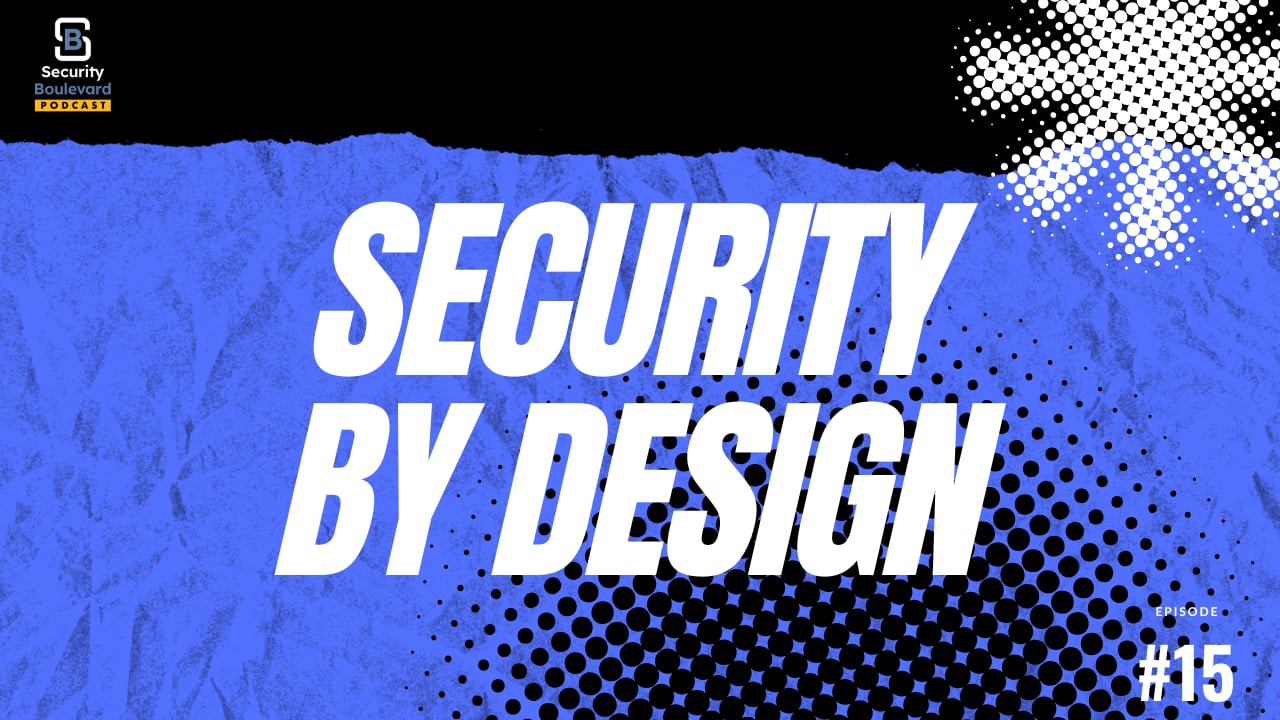 Security by Design — SHIELD, Vibe Coding, and AI’s Impact on Software | Security Boulevard Podcast Ep. 15