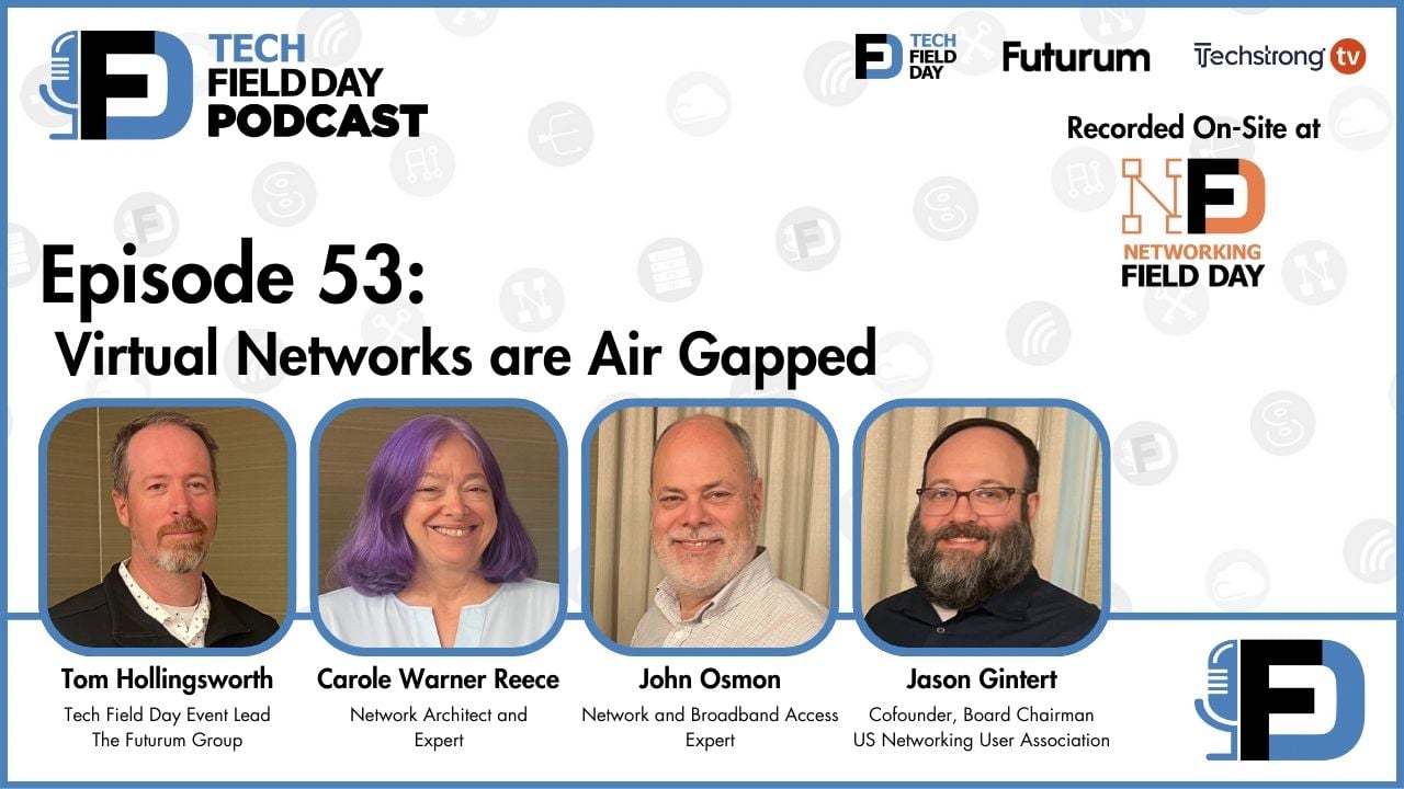53. Virtual Networks are Air Gapped - Tech Field Day Podcast