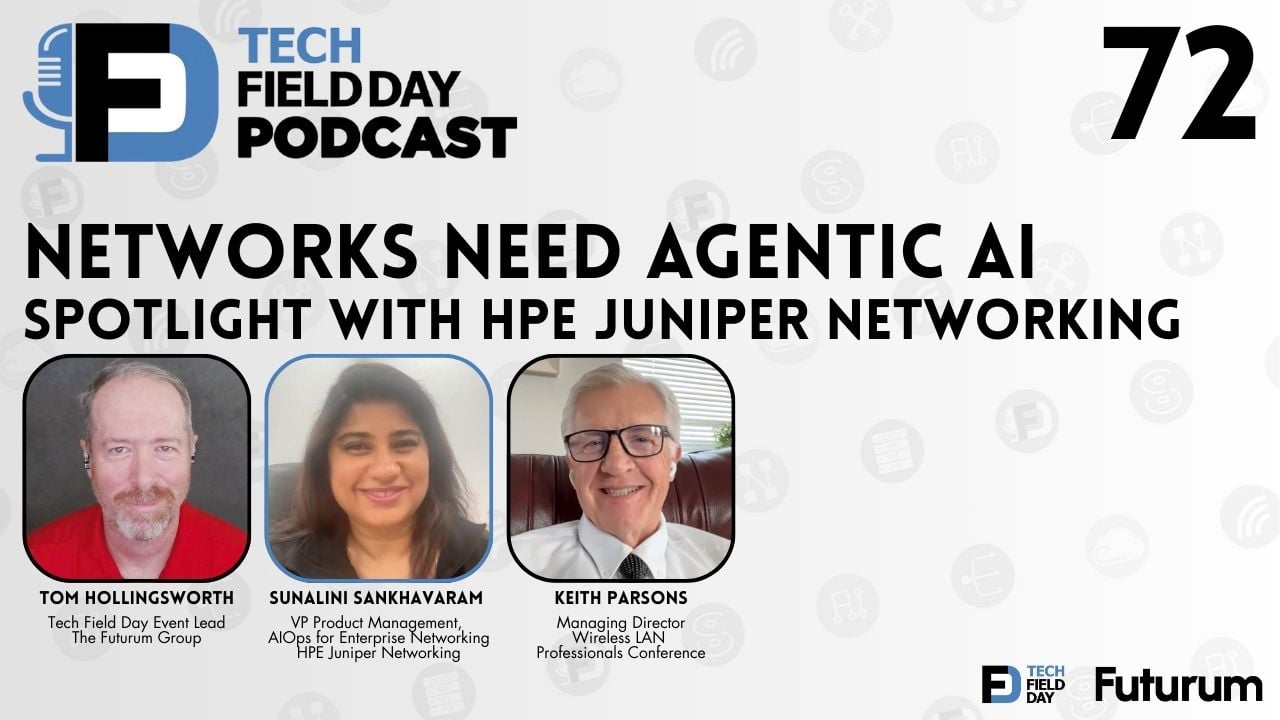 72. Networks Need Agentic AI with HPE Juniper Networking - Tech Field Day Podcast Spotlight Series