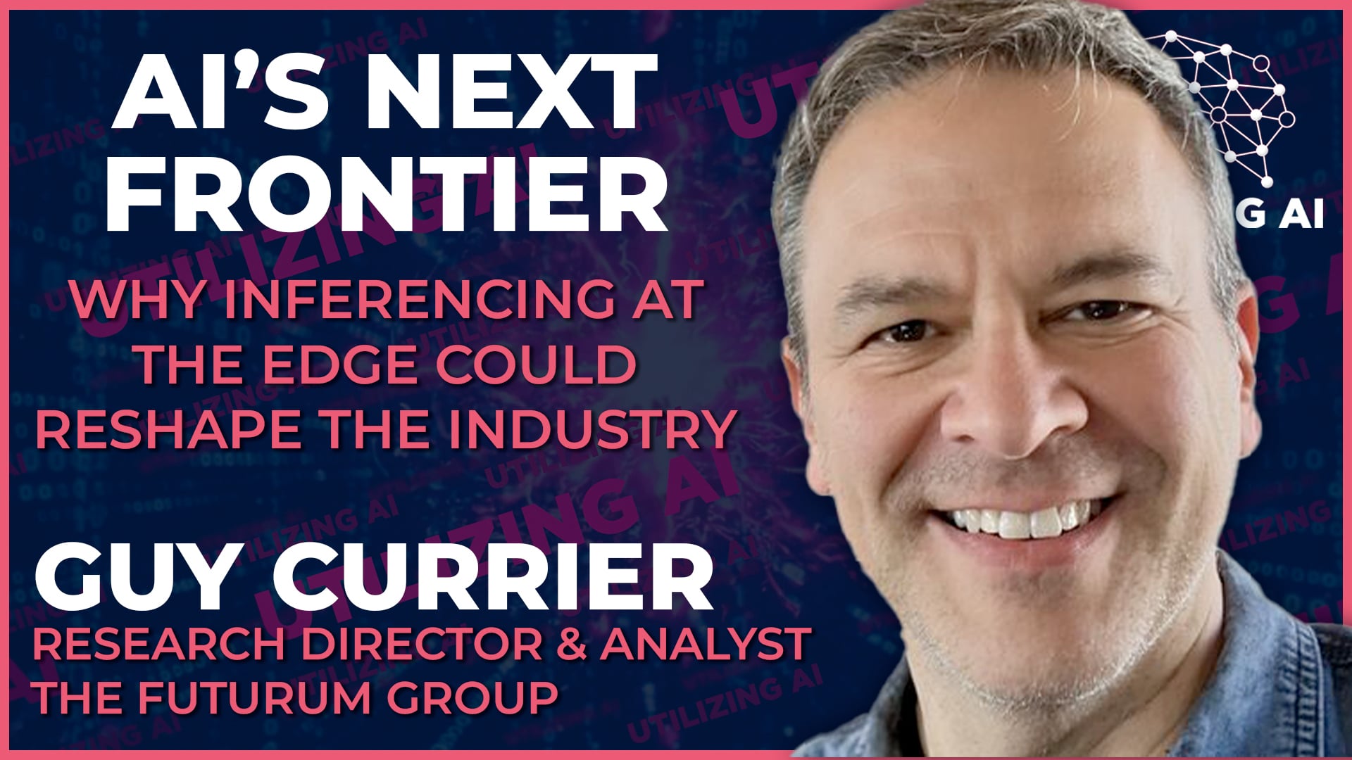 AI’s Next Frontier: Why Inferencing at the Edge Could Reshape the Industry | Utilizing AI Episode 31