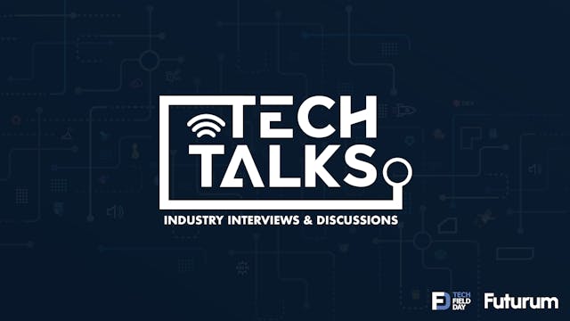 Tech Field Day Tech Talks - Industry Interviews, Discussions, and Roundtables