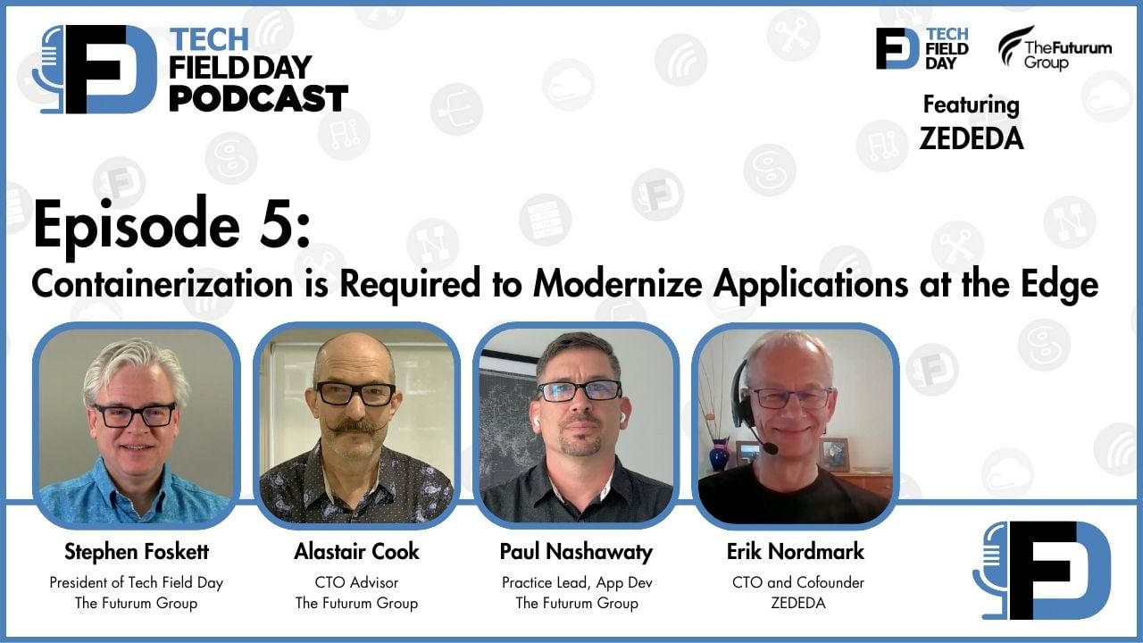 5. Containerization is Required to Modernize Edge Apps - Tech Field Day Podcast