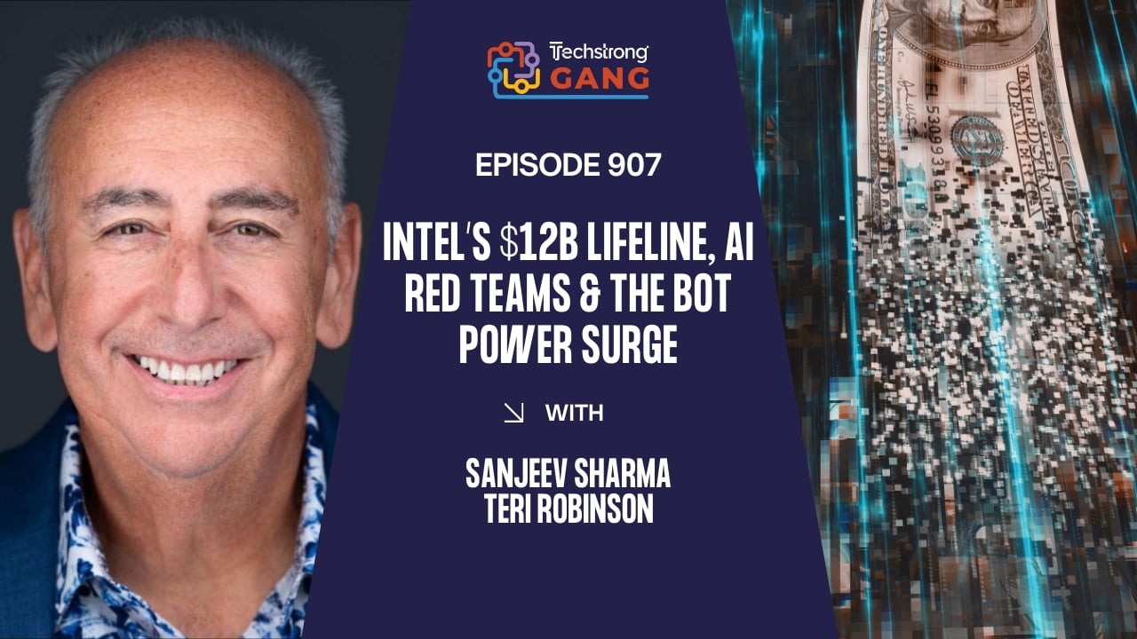 Intel’s $12B Lifeline, AI Red Teams & The Bot Power Surge | TSG Ep. 907