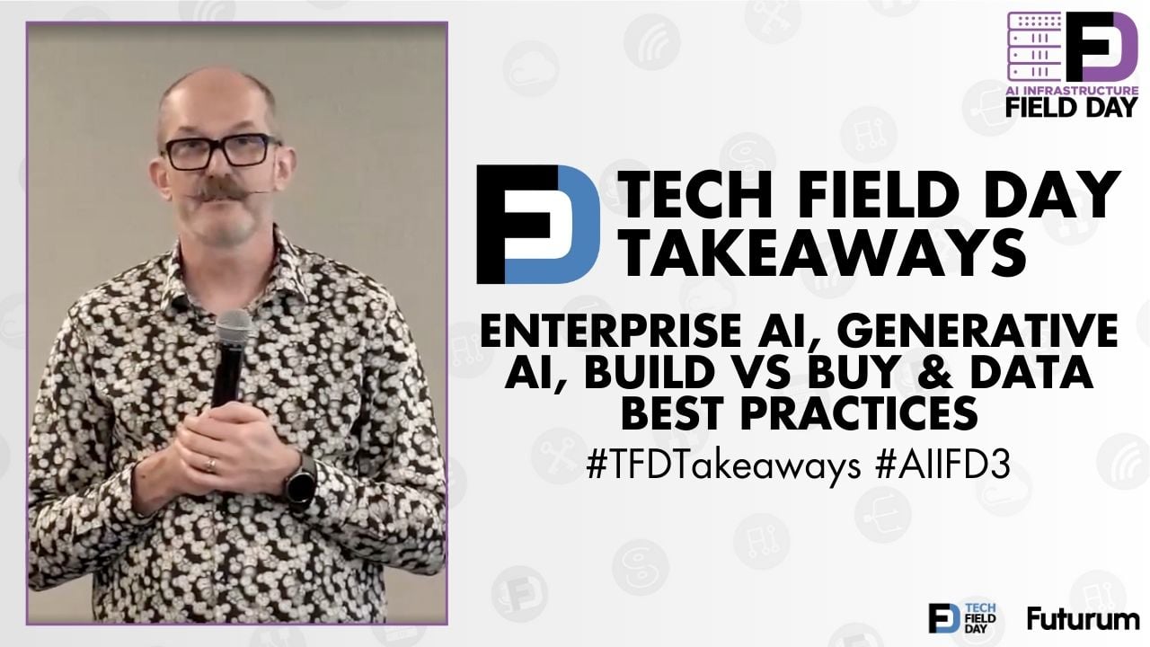 Enterprise AI, Generative AI, Build vs Buy, and Data Best Practices from AI Infrastructure Field Day