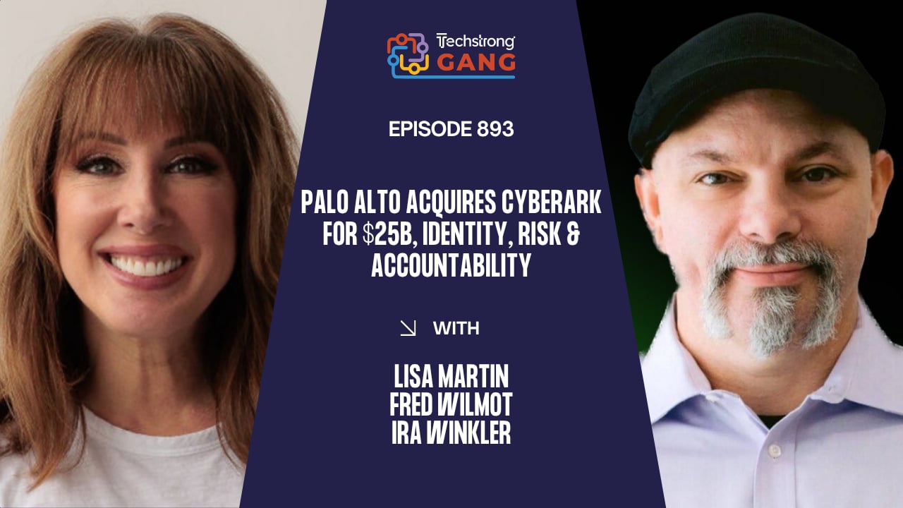 Palo Alto Acquires CyberArk for $25B, Identity, Risk & Accountability | TSG Ep. 893