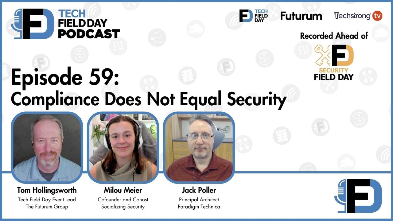 59. Compliance Does Not Equal Security - Tech Field Day Podcast