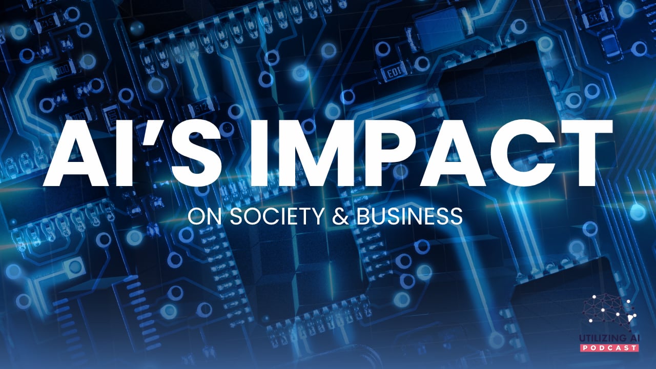 AI’s Impact on Society, Business, and Regulation | Utilizing AI Podcast Ep. 3
