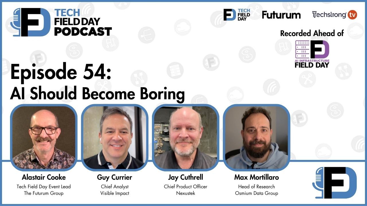 54. AI Should Become Boring - Tech Field Day Podcast