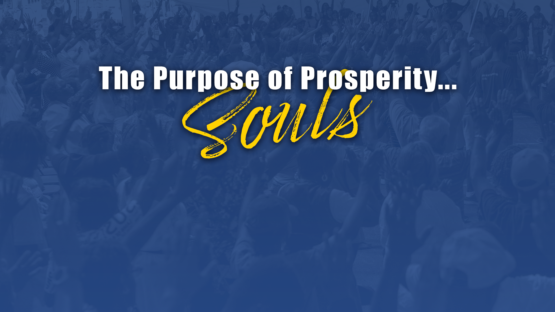 The Purpose of Prosperity... Souls