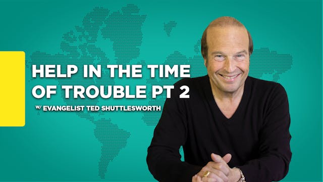 Help In The Time Of Trouble Part 2