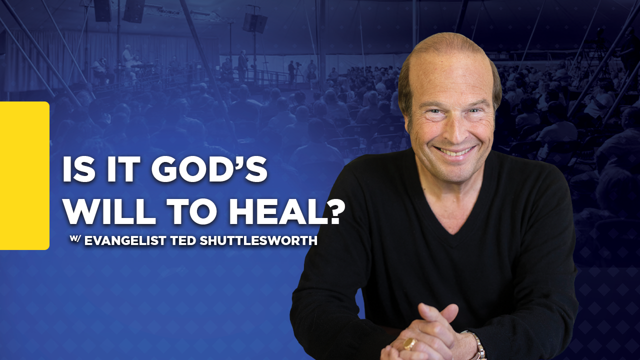 Is It God's Will To Heal?
