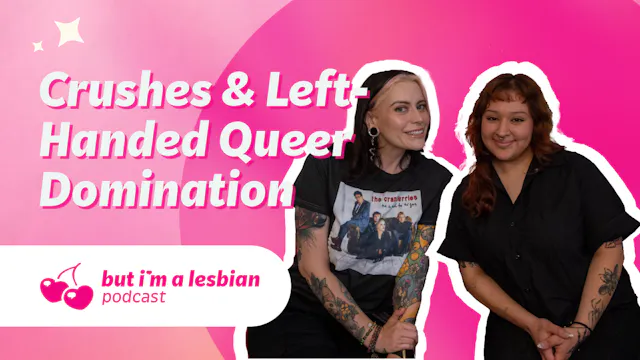 Crushes and Left- Handed Queer Domina...