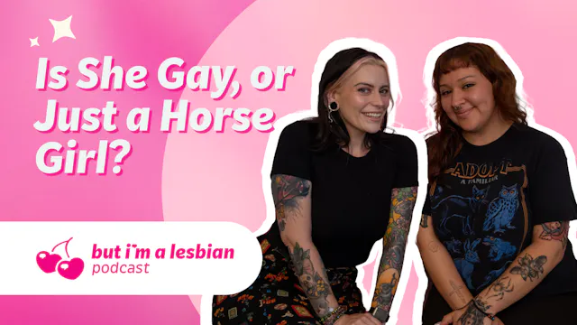 Is She Gay, or Just a Horse Girl? S1E12