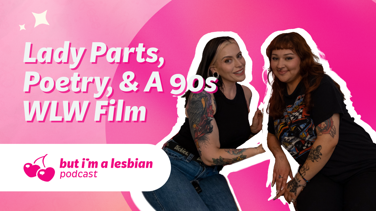 Lady Parts, Poetry, & a 90s WLW Film S1 E15