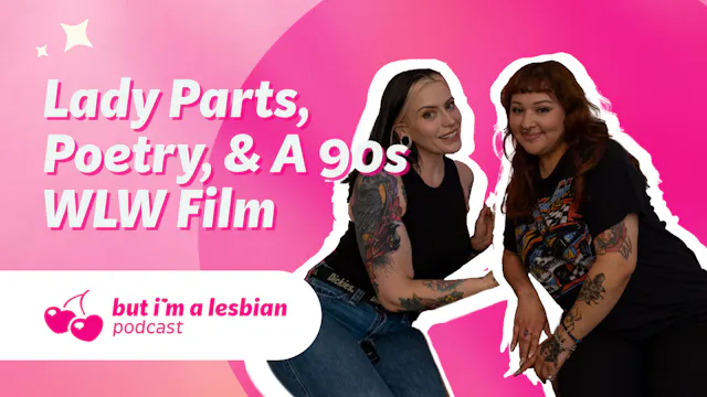 Lady Parts, Poetry, & a 90s WLW Film ...