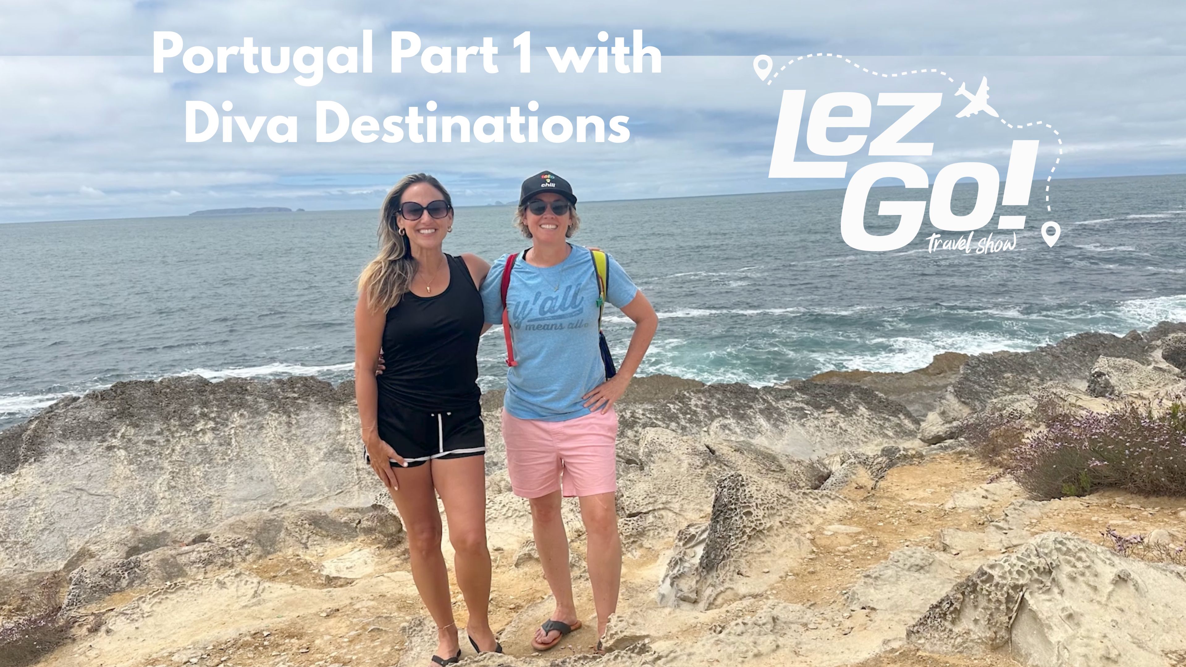 Lez Go! S4 Ep 5: Portugal Part 1