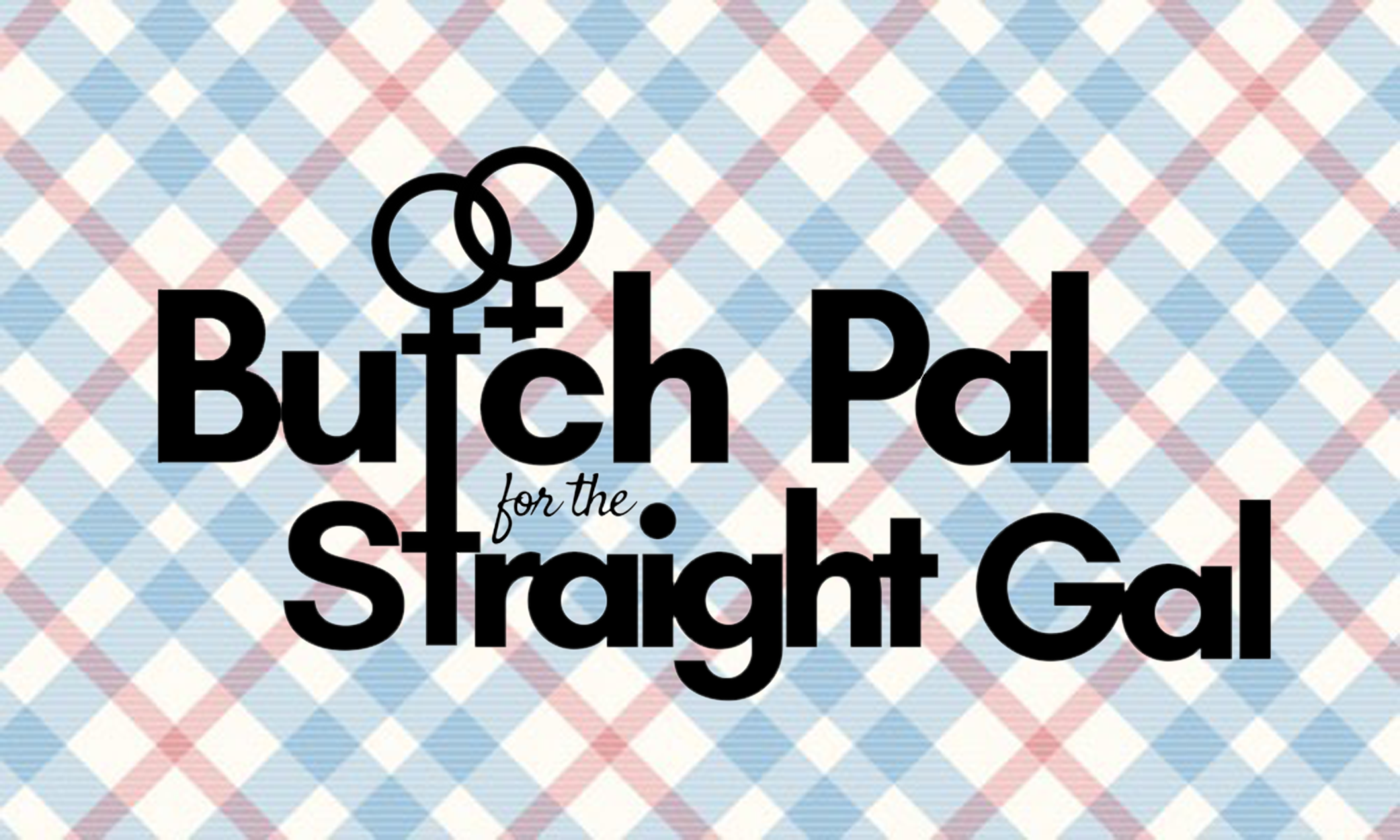 Butch Pal for the Straight Gal