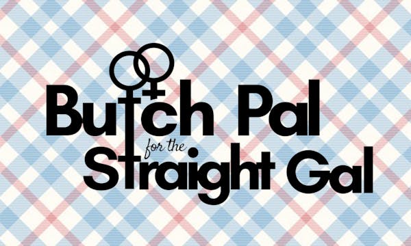 Butch Pal for the Straight Gal
