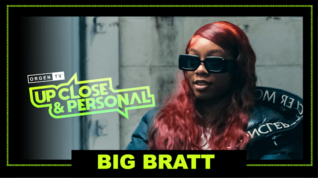 Up Close & Personal: Big Bratt Episode 3