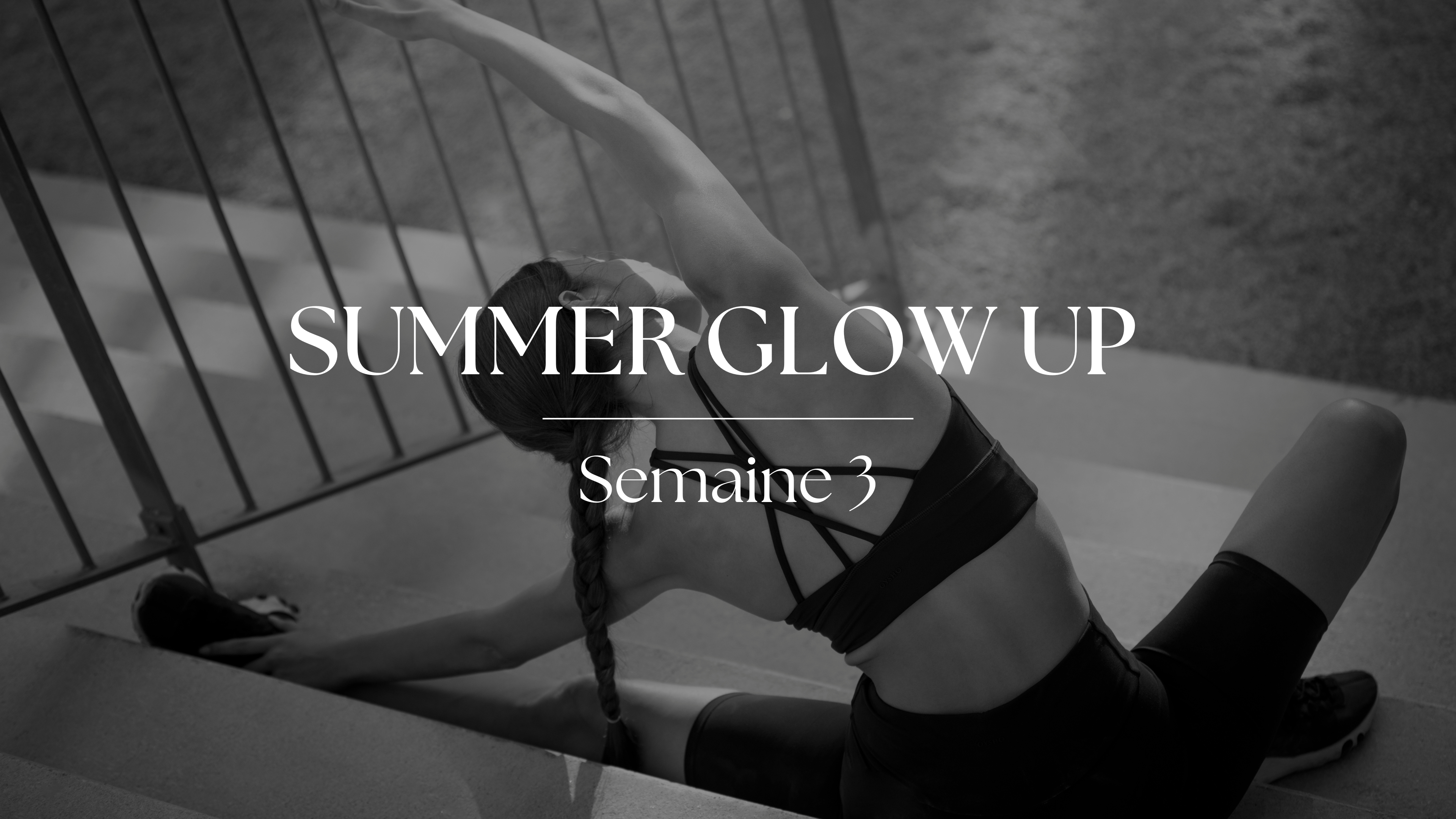 SEMAINE 3 SUMMER GLOW UP