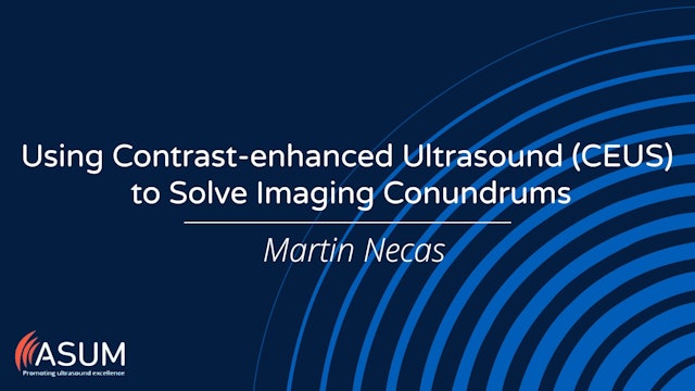 Using Contrast-enhanced Ultrasound (CEUS) to Solve Imaging Conundrums