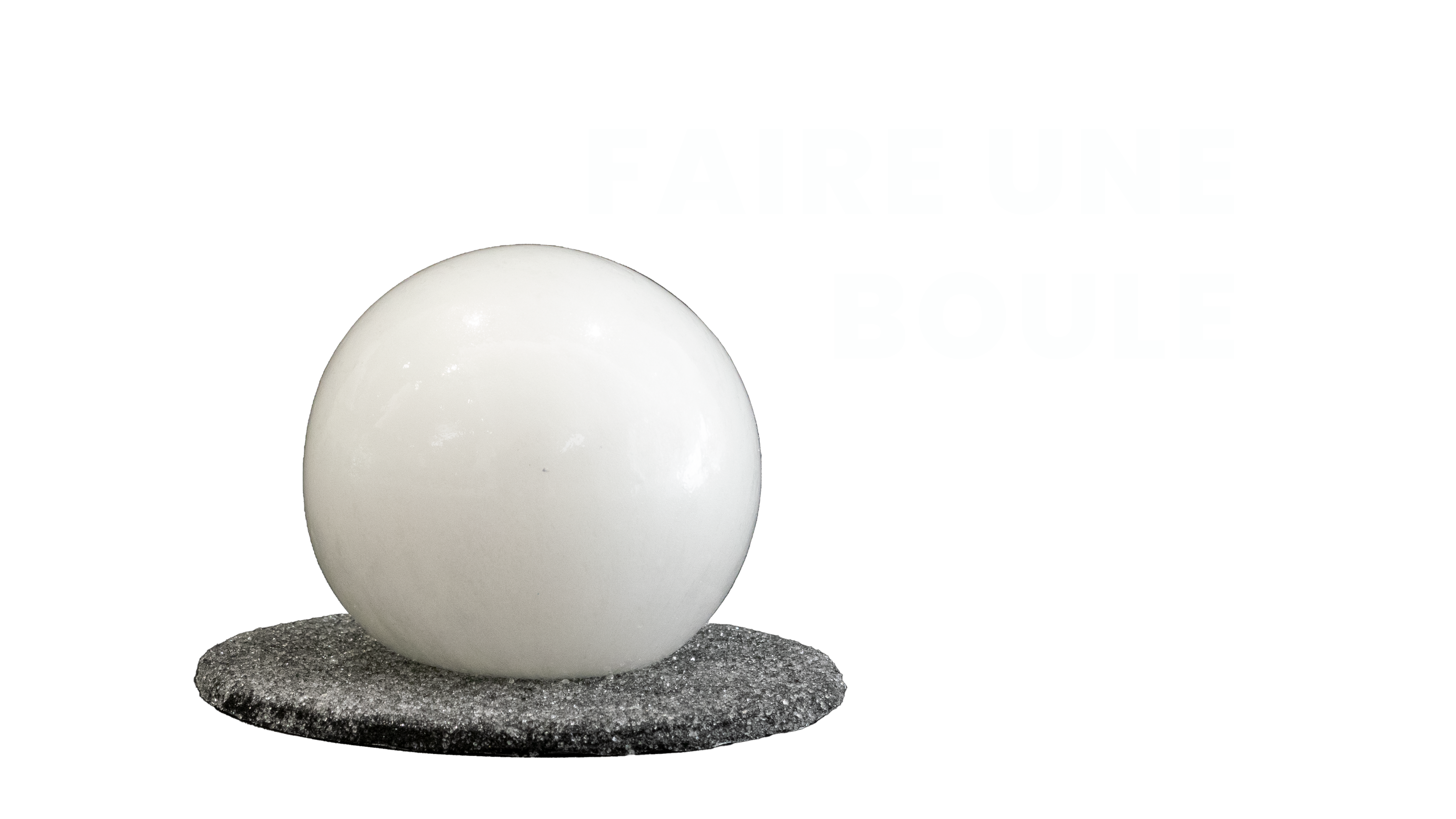 Faire une boule