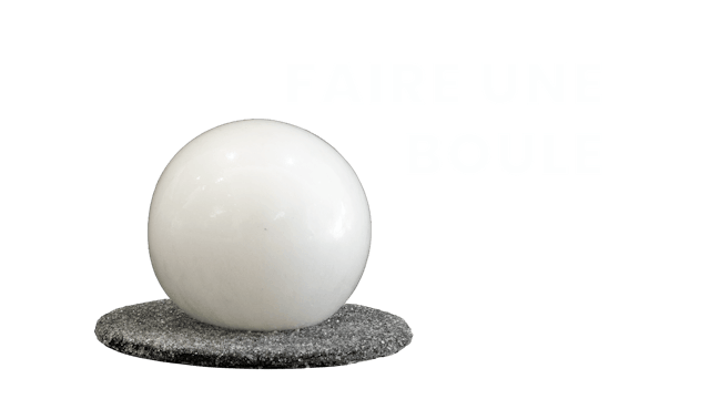 Faire une boule