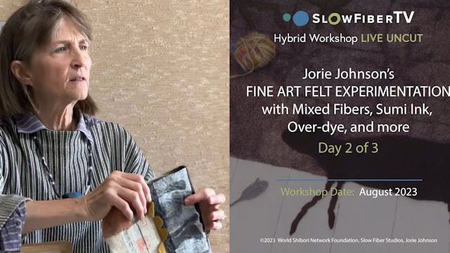 Jorie Johnson's Fine Art Felt Experimentation Workshop, Day 2 of 3